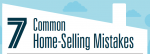 7 Common Home-Selling Mistakes